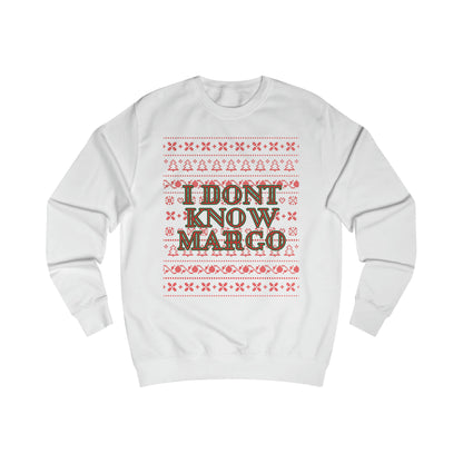 I DON'T KNOW MARGO SWEATSHIRT